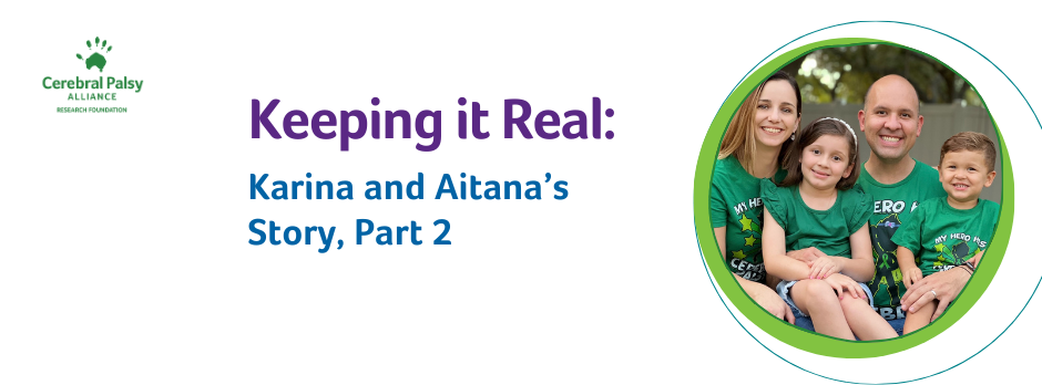 A banner with various green circles and circle outlines to the right. In the center is a photo of the De Costa family wearing green shirts. Purple text reads, "Keeping it Real:" Teal text reads, "Karina and Atiana's Story Part 2". The CPARF logo is in the top left.