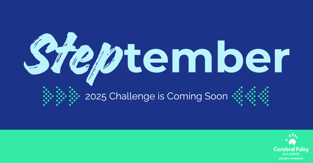 Bold graphic promoting STEPtember 2025. The word “STEPtember” is displayed prominently in large, stylized text on a dark blue background. Below it reads “2025 Challenge is Coming Soon,” framed by green dotted arrow graphics pointing inward. The logo for the Cerebral Palsy Alliance Research Foundation is displayed in the bottom right corner on a bright teal strip.
