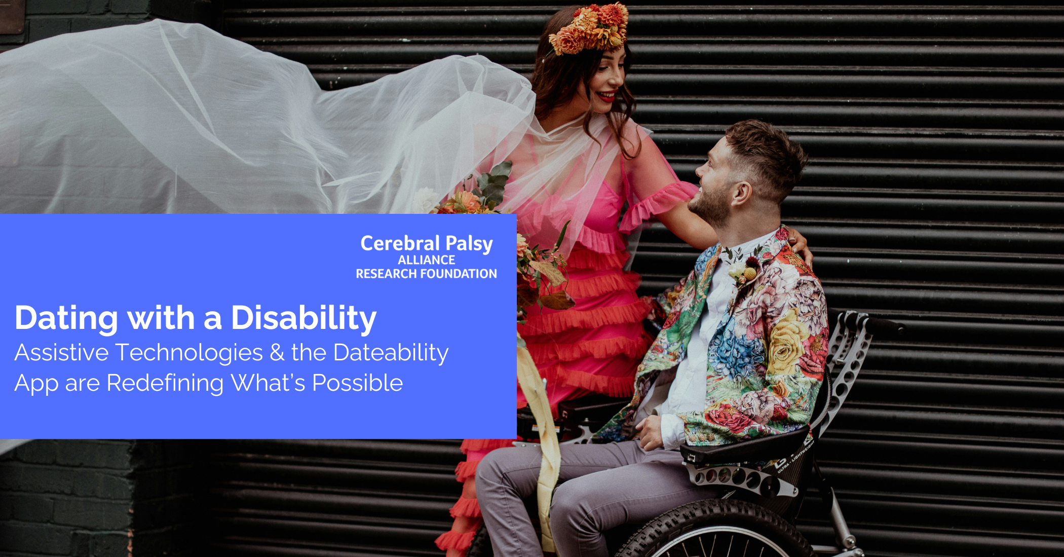 Banner on the left side, featuring the title “Dating with a Disability: Assistive technologies & the Dateability App are Redefining What's Possible.” The background image shows a joyful couple dressed in colorful, formal clothing. One partner is seated in a wheelchair while the other stands beside them holding flowers and wearing a flowing veil. The image conveys themes of love, celebration, and disability inclusion.