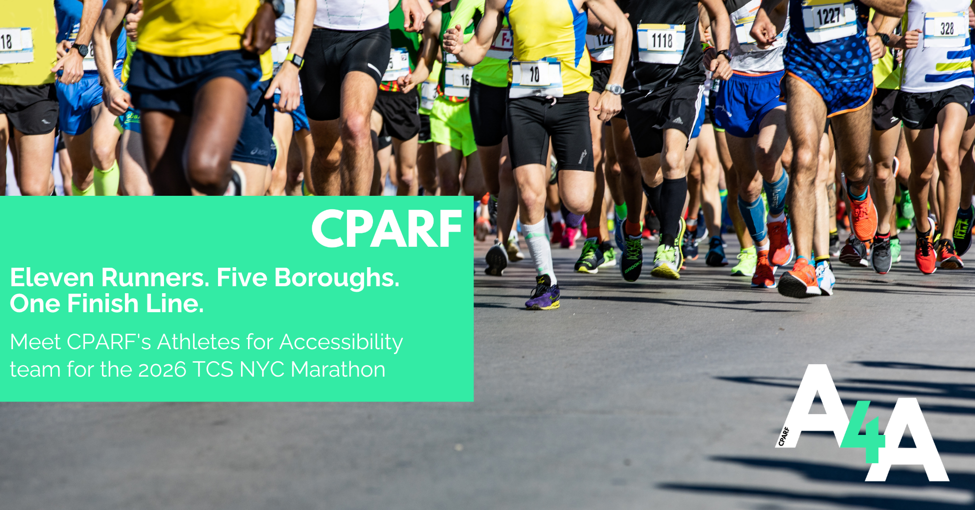 CPARF Athletes for Accessibility banner reading 'Eleven Runners. Five Boroughs. One Finish Line. Meet CPARF's Athletes for Accessibility team for the 2026 TCS NYC Marathon,' over a close-up photo of marathon runners' legs and feet at the start of a race, with the CPARF A4A logo in the bottom corner.
